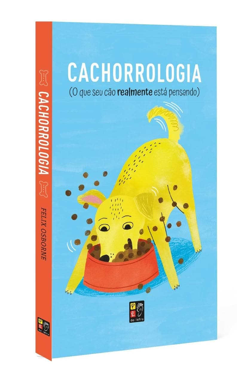 Cachorrologia - O que seu cão realmente está pensando - Felix Osbourne